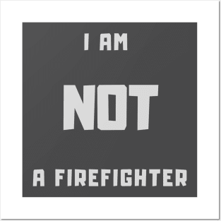 I am NOT a firefighter t-shirt Posters and Art